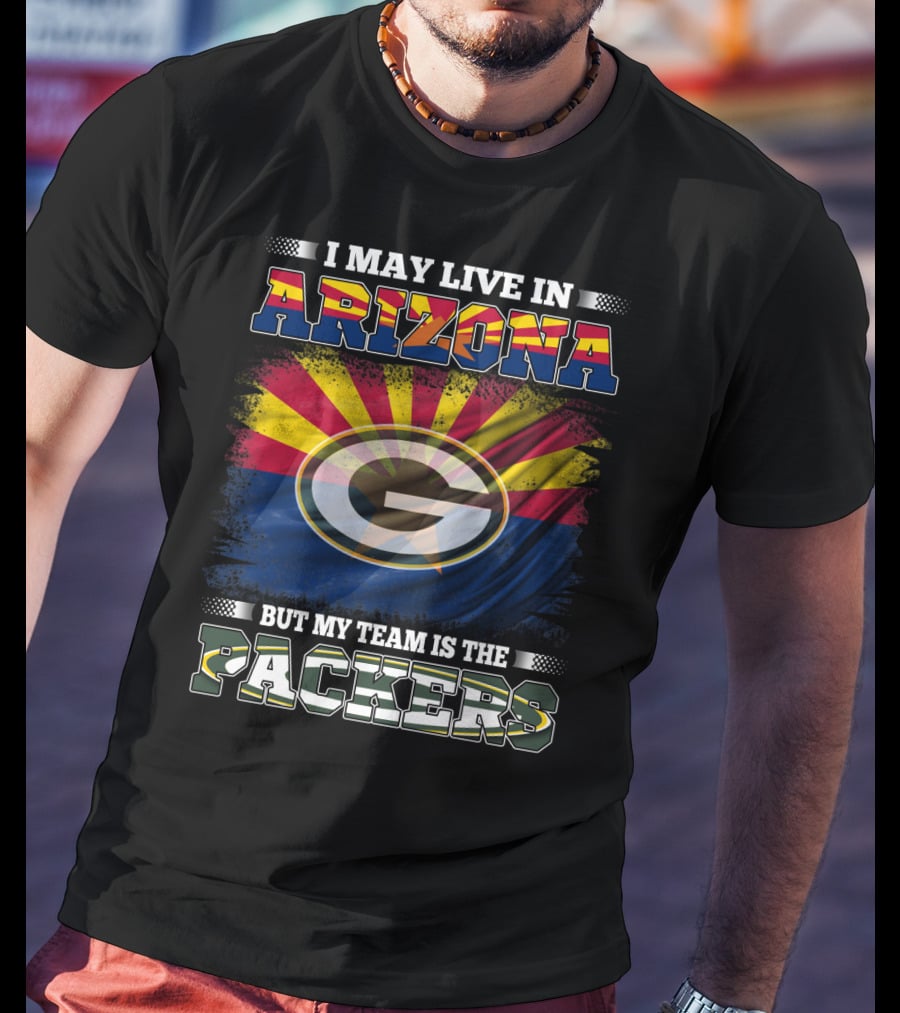 I May Live In Arizona My Team Packers With Arizona Flag And Green Bay T-Shirt