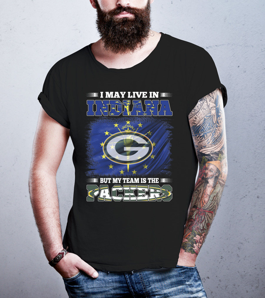 I May Live In Indiana But My Team Is The Packers T-Shirt