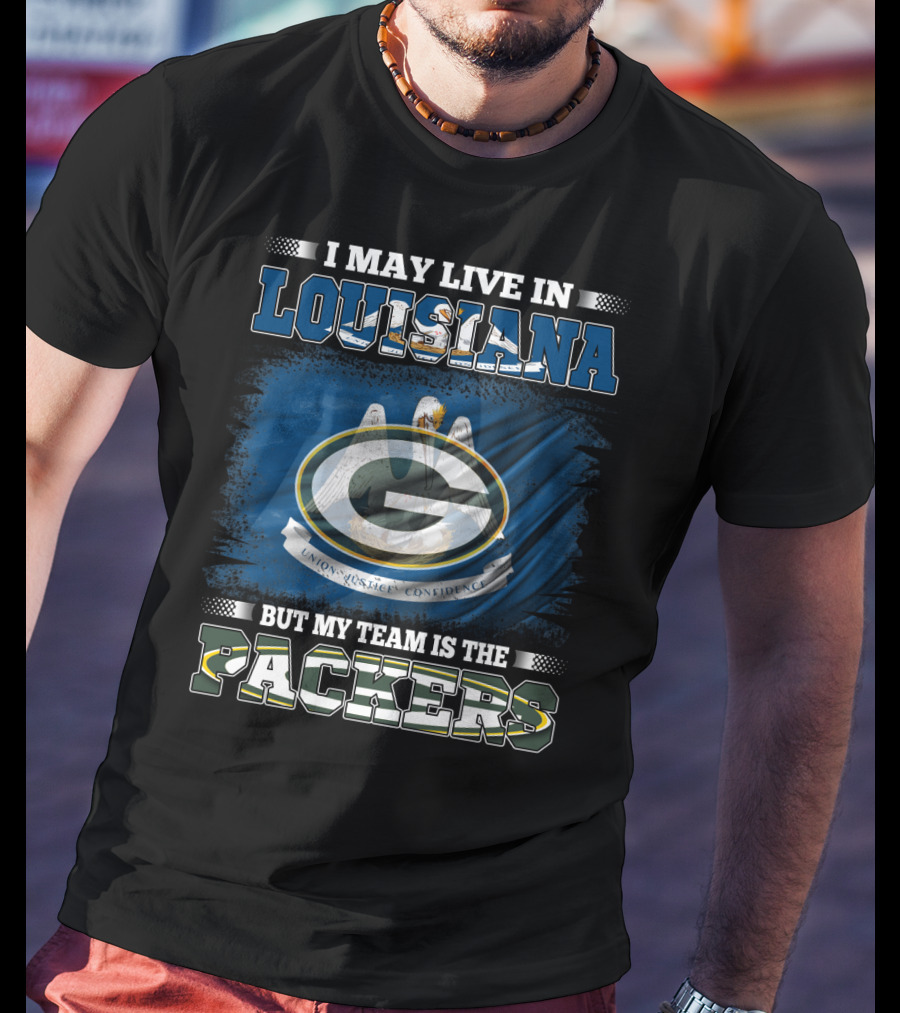 I May Live In Louisiana But My Team Is The Packers Union Justice Confidence T-Shirt