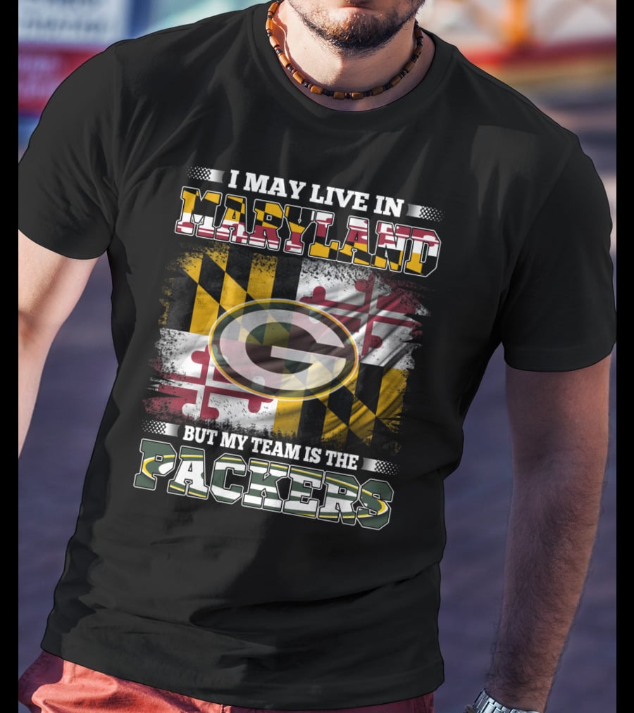 I May Live In Maryland But My Team Is The Packers Maryland Flag Green Bay Packers T-Shirt