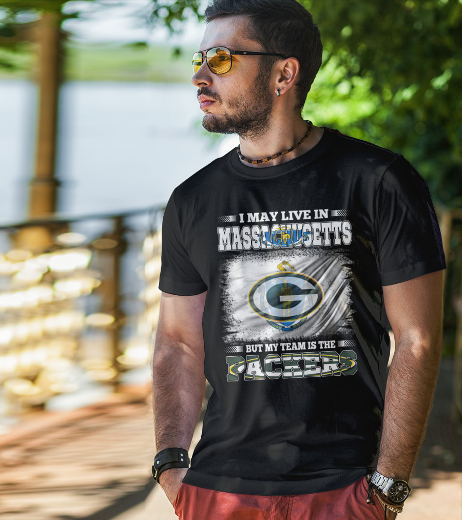 I May Live In Massachusetts But My Team Is The Packers T-Shirt