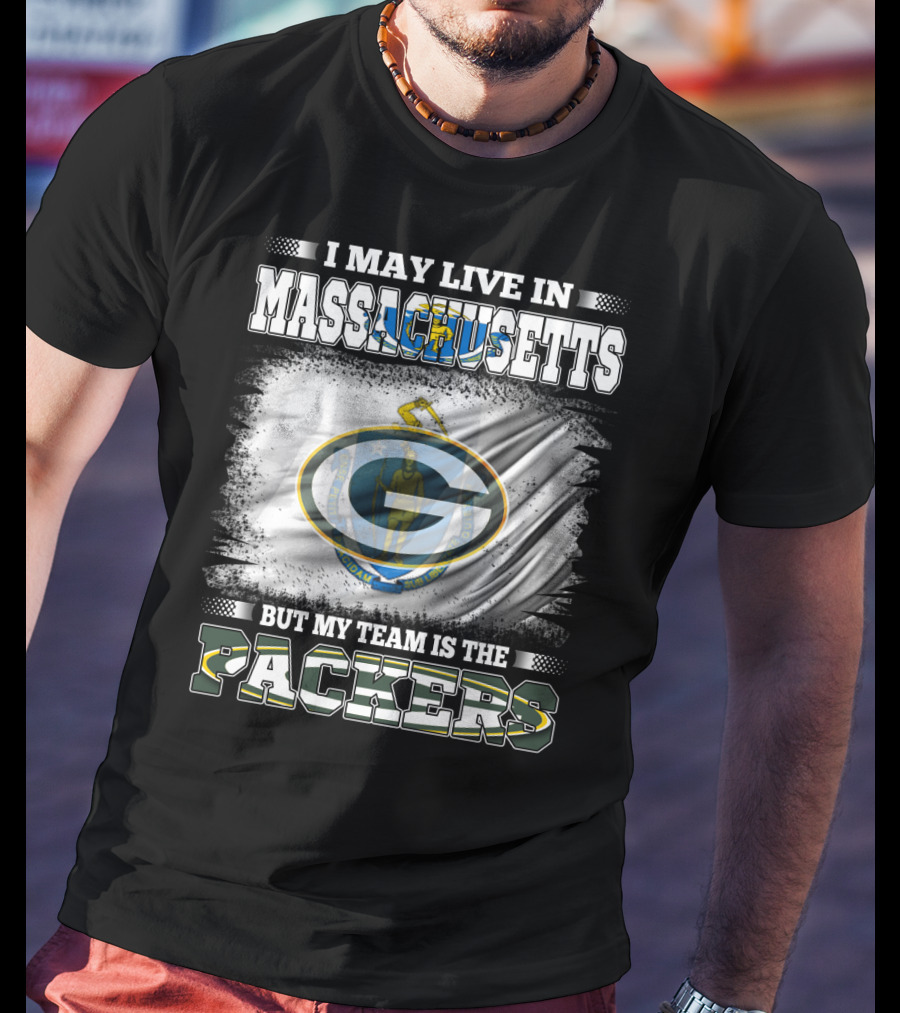I May Live In Massachusetts But My Team Is The Packers T-Shirt