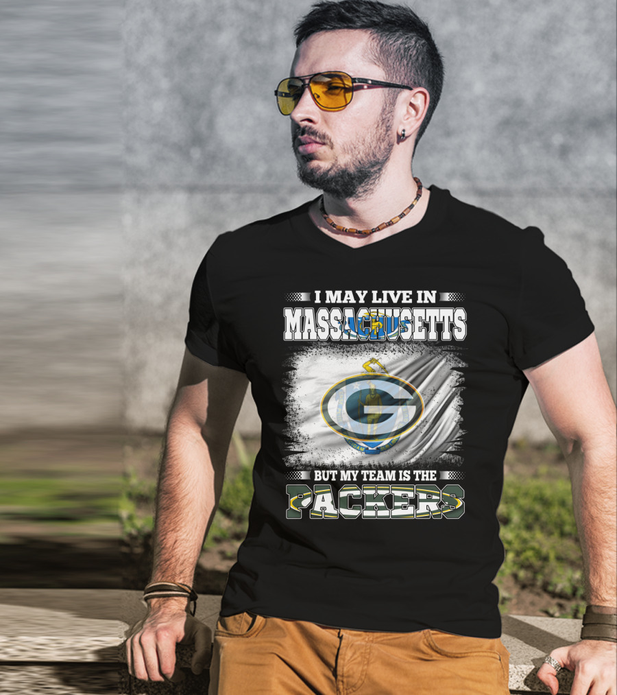 I May Live In Massachusetts But My Team Is The Packers T-Shirt