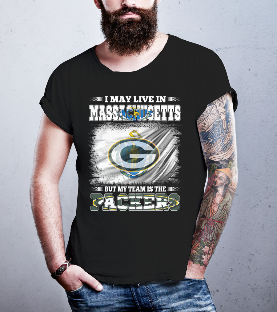 I May Live In Massachusetts But My Team Is The Packers T-Shirt