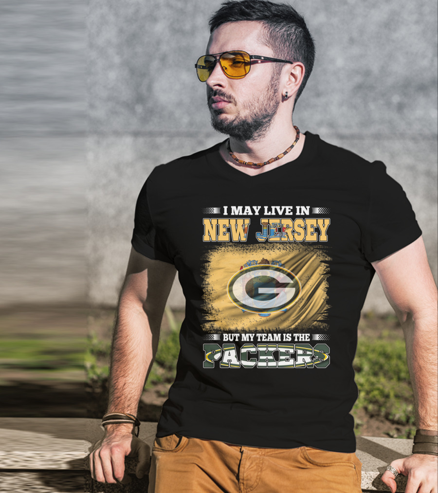 I May Live In New Jersey But My Team Is The Packers T-Shirt