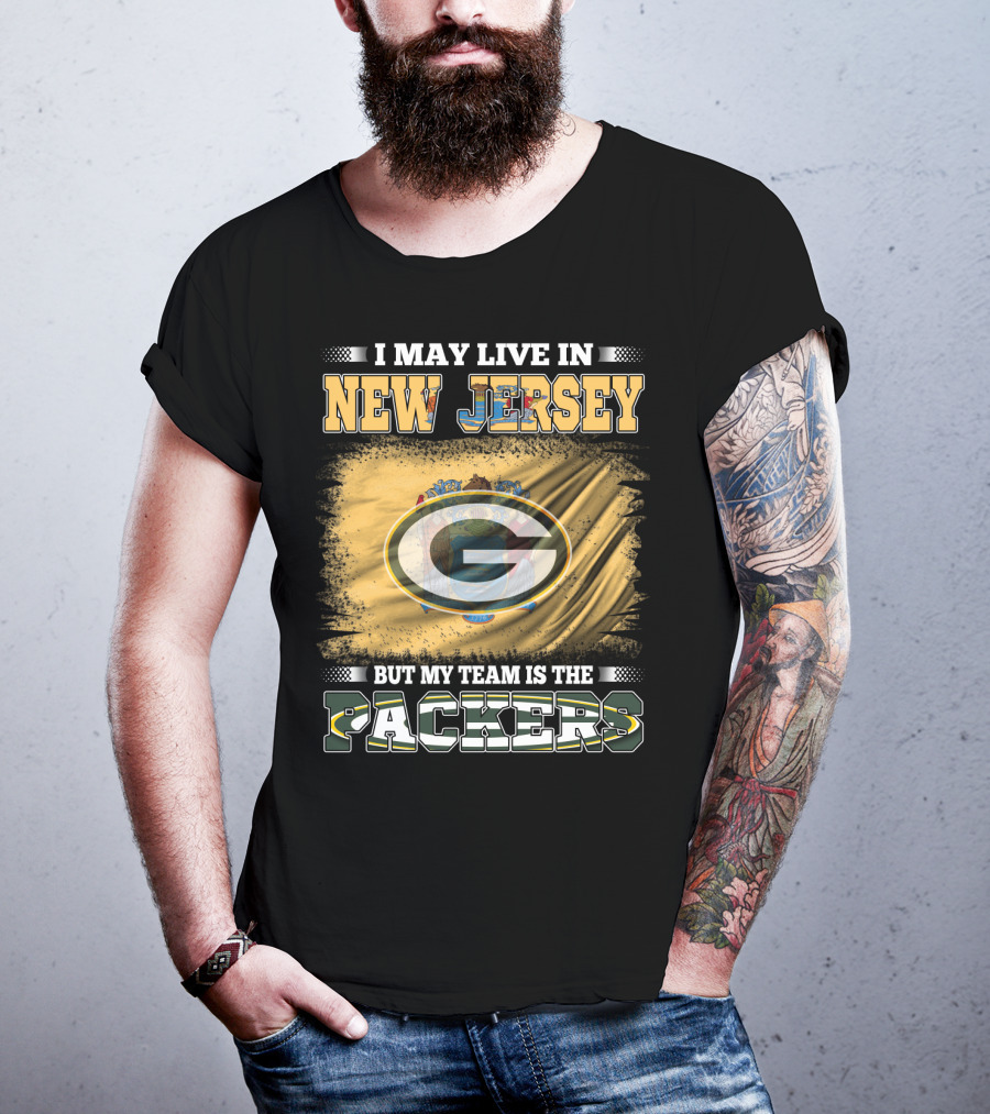 I May Live In New Jersey But My Team Is The Packers T-Shirt