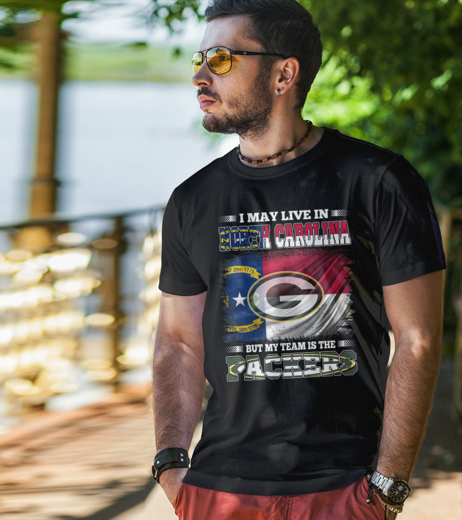 I May Live In North Carolina With State Flag But My Team Is The Packers T-Shirt