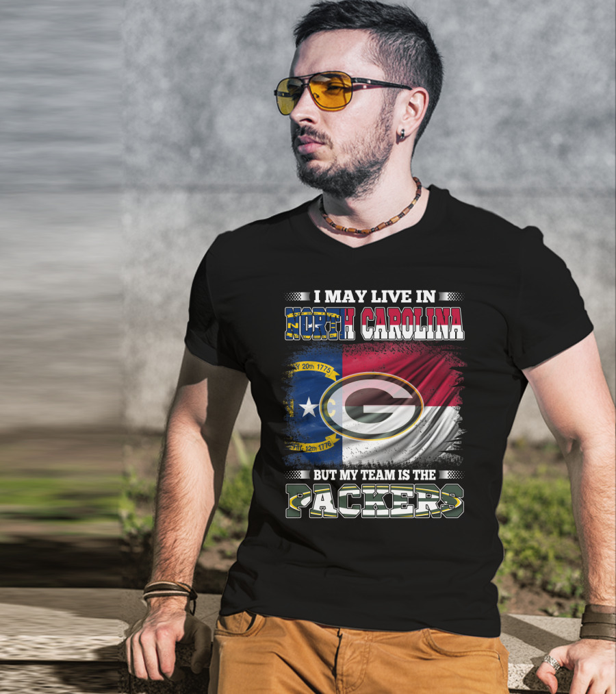 I May Live In North Carolina With State Flag But My Team Is The Packers T-Shirt