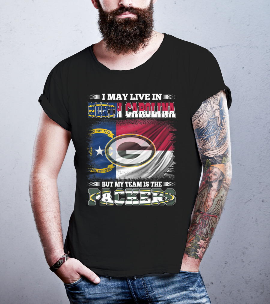 I May Live In North Carolina With State Flag But My Team Is The Packers T-Shirt