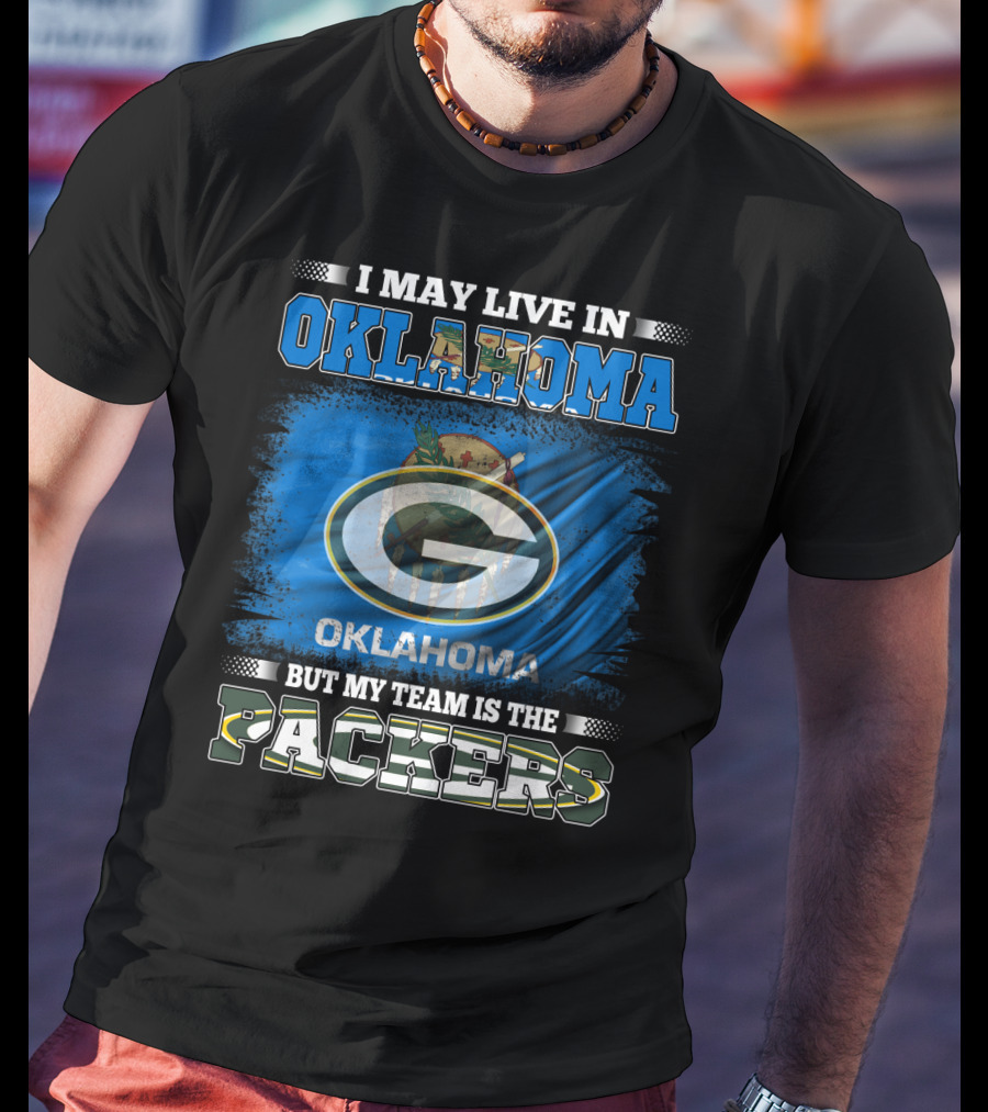 I May Live In Oklahoma But My Team Is The Packers Oklahoma Flag Green Bay Packers T-Shirt