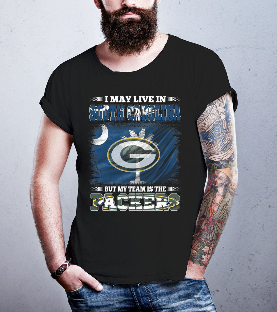 I May Live In South Carolina But My Team Is The Packers T-Shirt