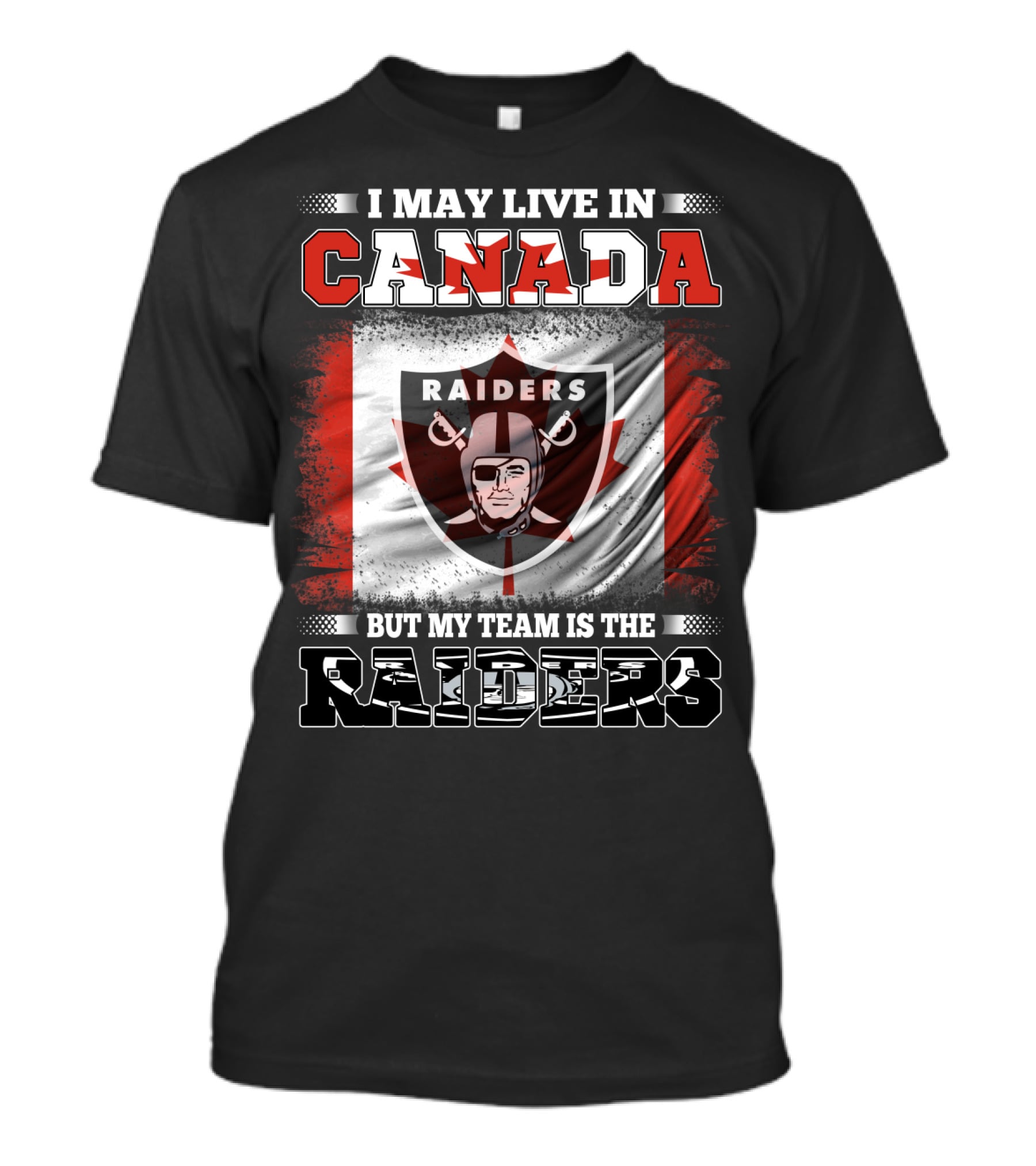 I May Live In Canada But My Team Is The Raiders Canada Flag Raiders T-Shirt