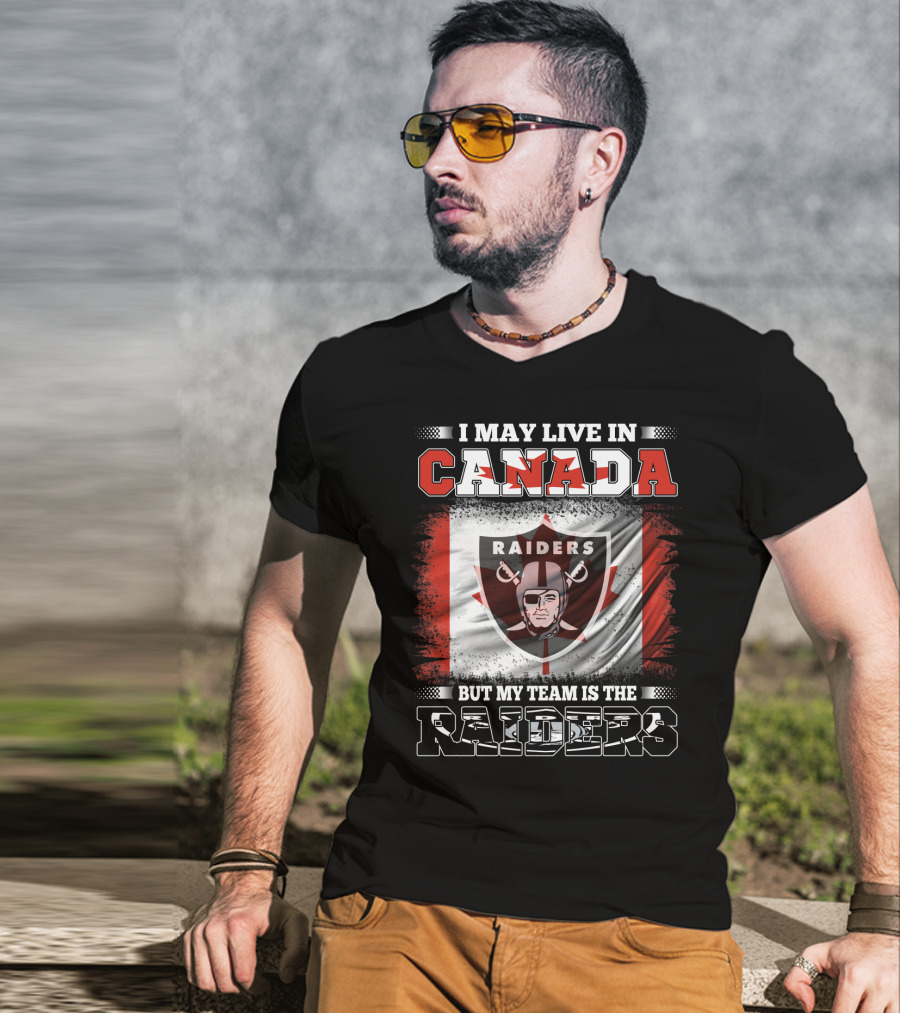 I May Live In Canada But My Team Is The Raiders Canada Flag Raiders T-Shirt