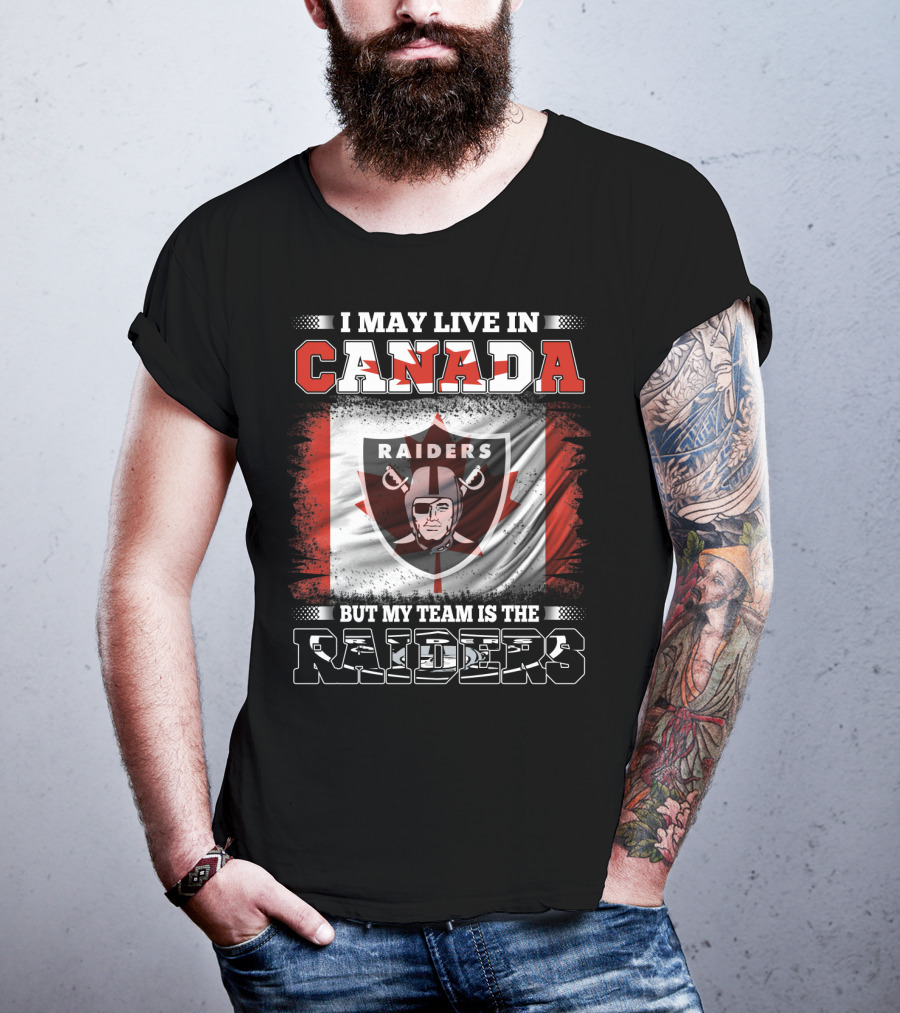 I May Live In Canada But My Team Is The Raiders Canada Flag Raiders T-Shirt