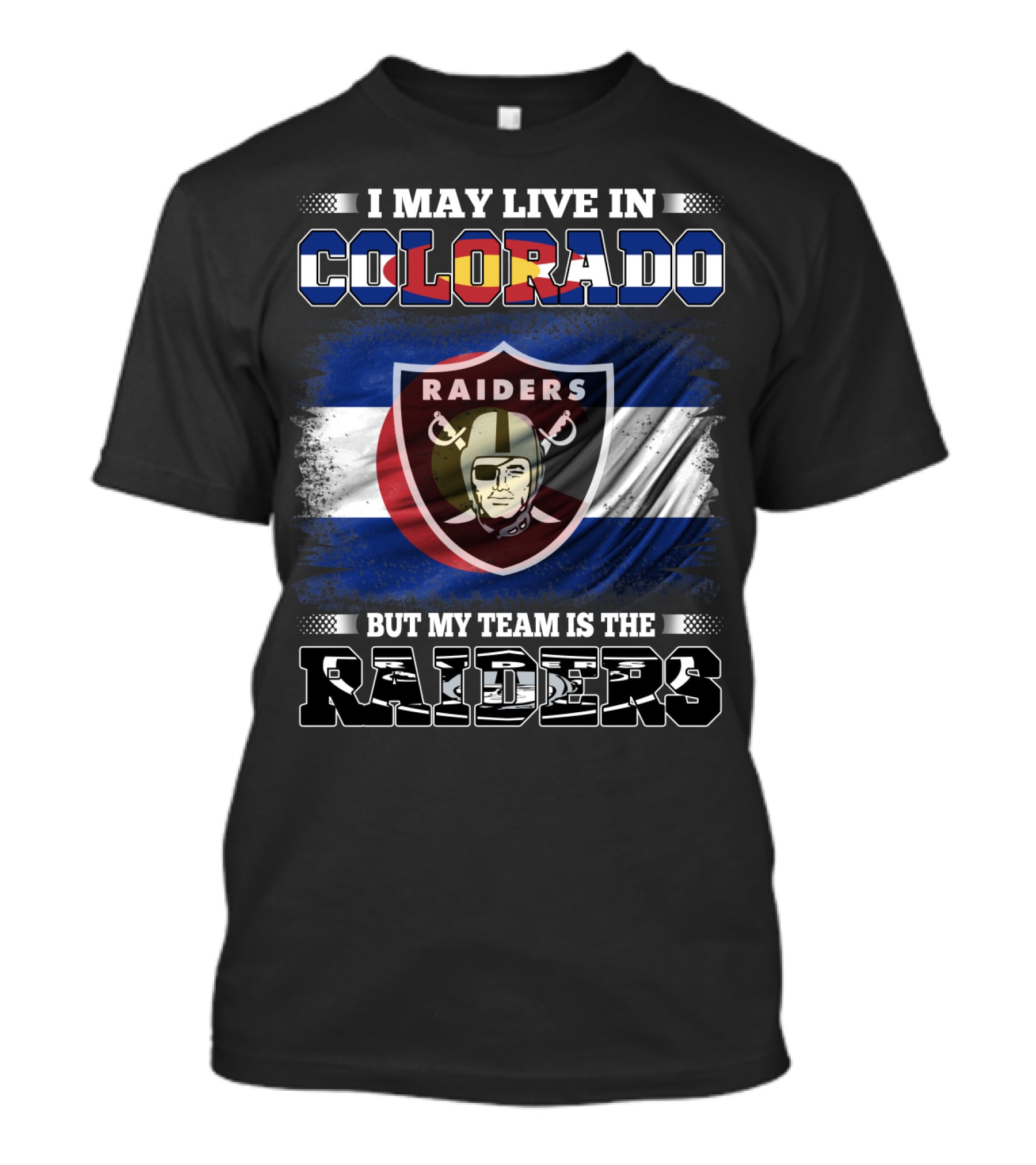 I May Live In Colorado Raiders Fan Loyalty Football Spirit T-Shirt
