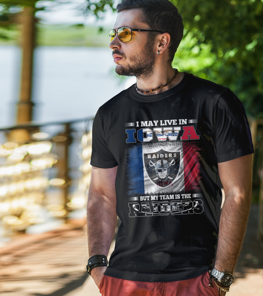 I May Live In Iowa But My Team Is The Raiders Raiders Iowa Flag T-Shirt