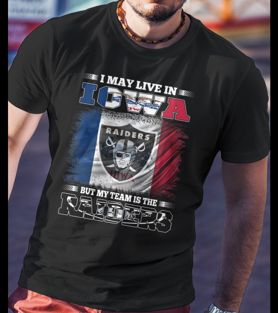 I May Live In Iowa But My Team Is The Raiders Raiders Iowa Flag T-Shirt