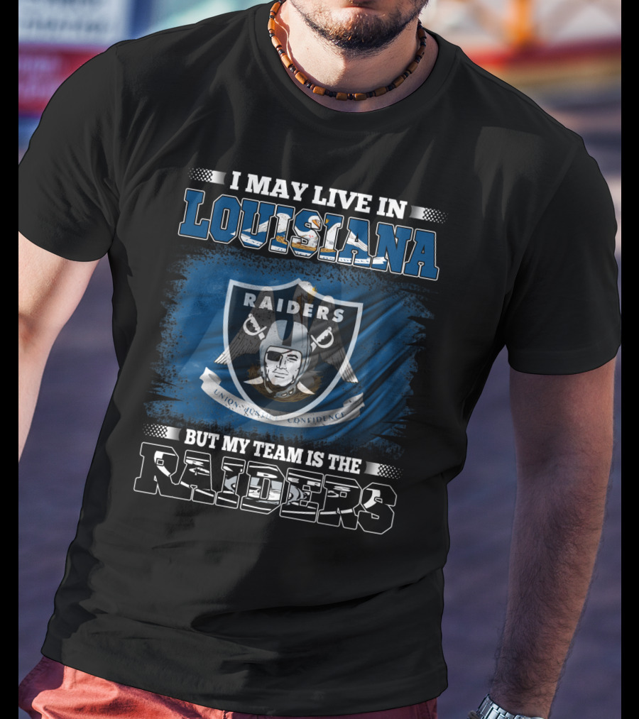 I May Live In Louisiana But My Team Is The Raiders Sports Fans T-Shirt