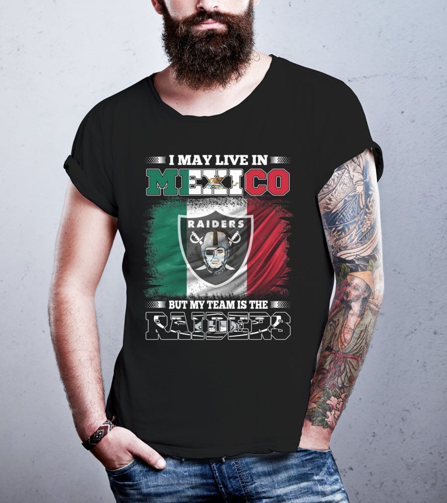 I May Live In Mexico But My Team Is The Raiders Mexican Flag T-Shirt
