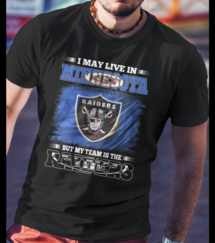 I May Live In Minnesota But My Team Is The Raiders Minnesota Raiders Flag T-Shirt