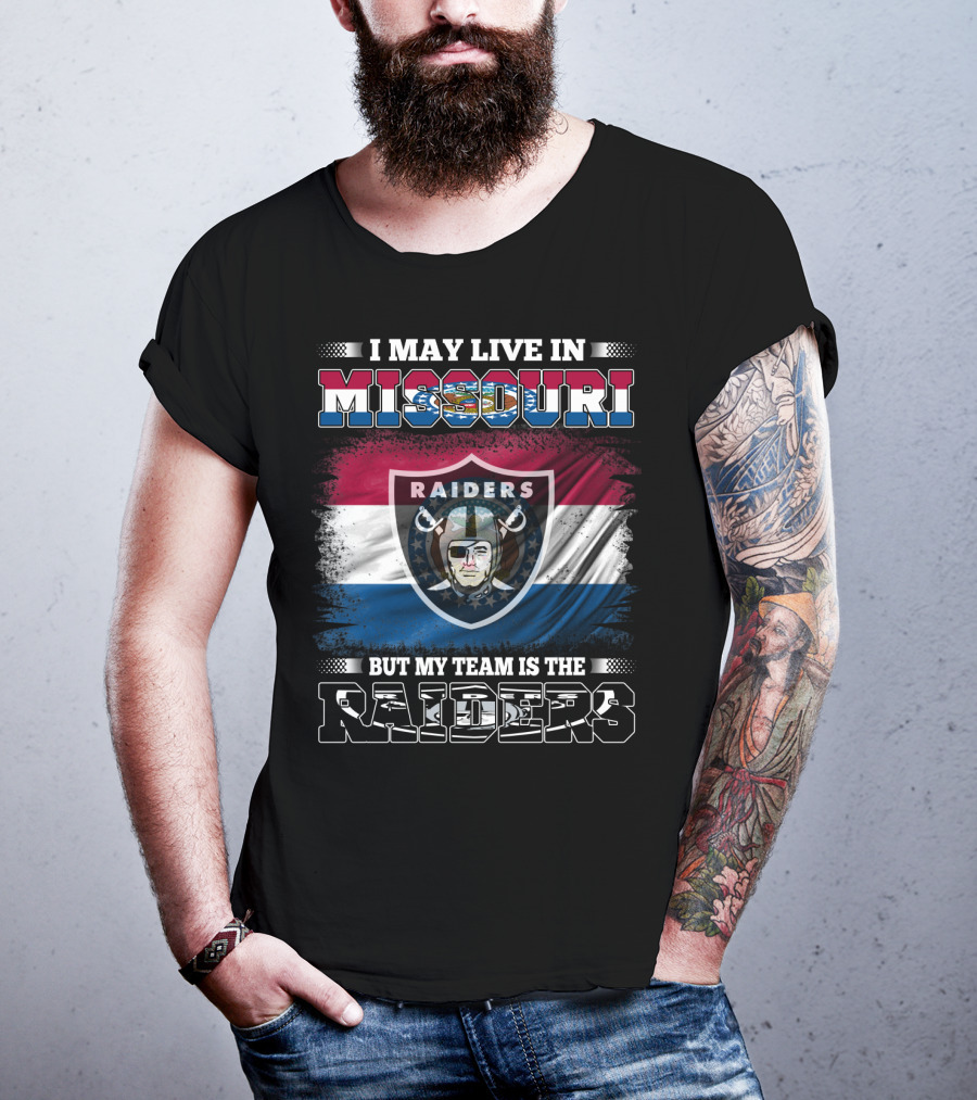 I May Live In Missouri But My Team Is The Raiders T-Shirt