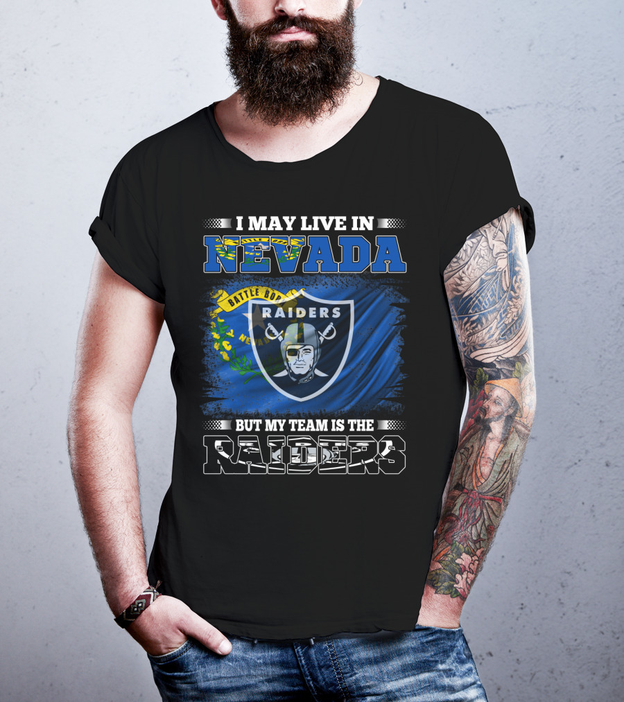 I May Live In Nevada But My Team Is The Raiders Battle Born Flag T-Shirt