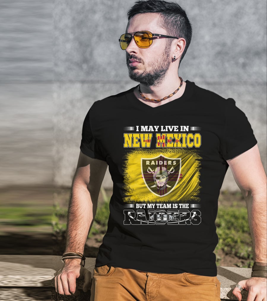 I May Live In New Mexico But My Team Is The Raiders T-Shirt