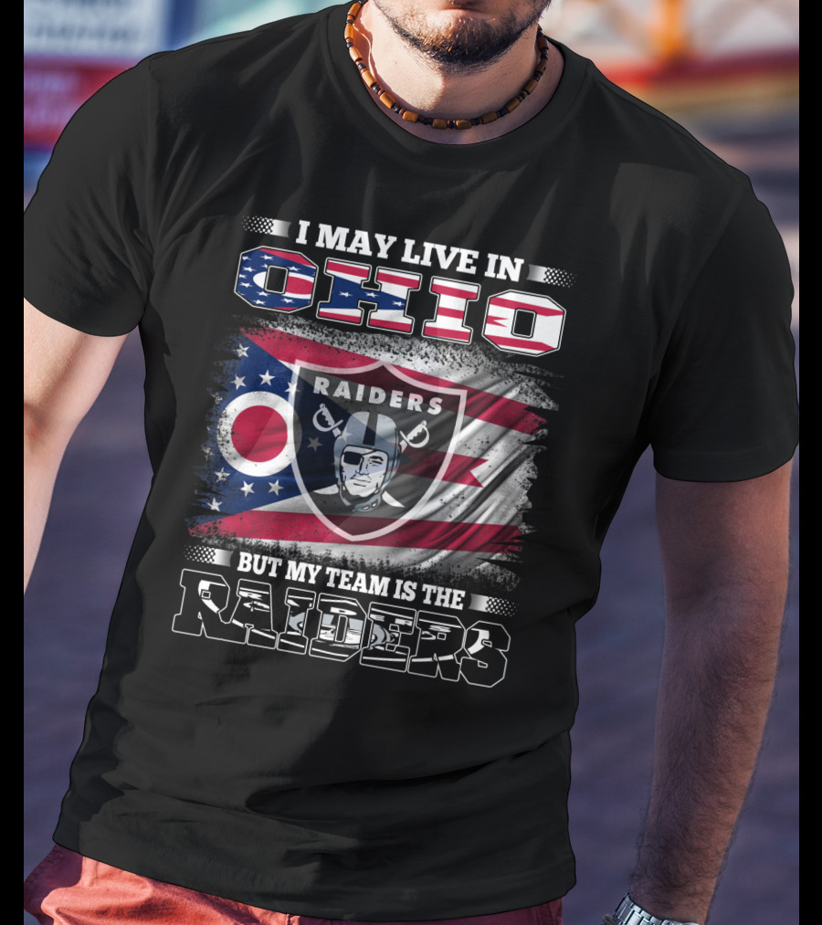 I May Live In Ohio But My Team Is The Raiders Flag T-Shirt