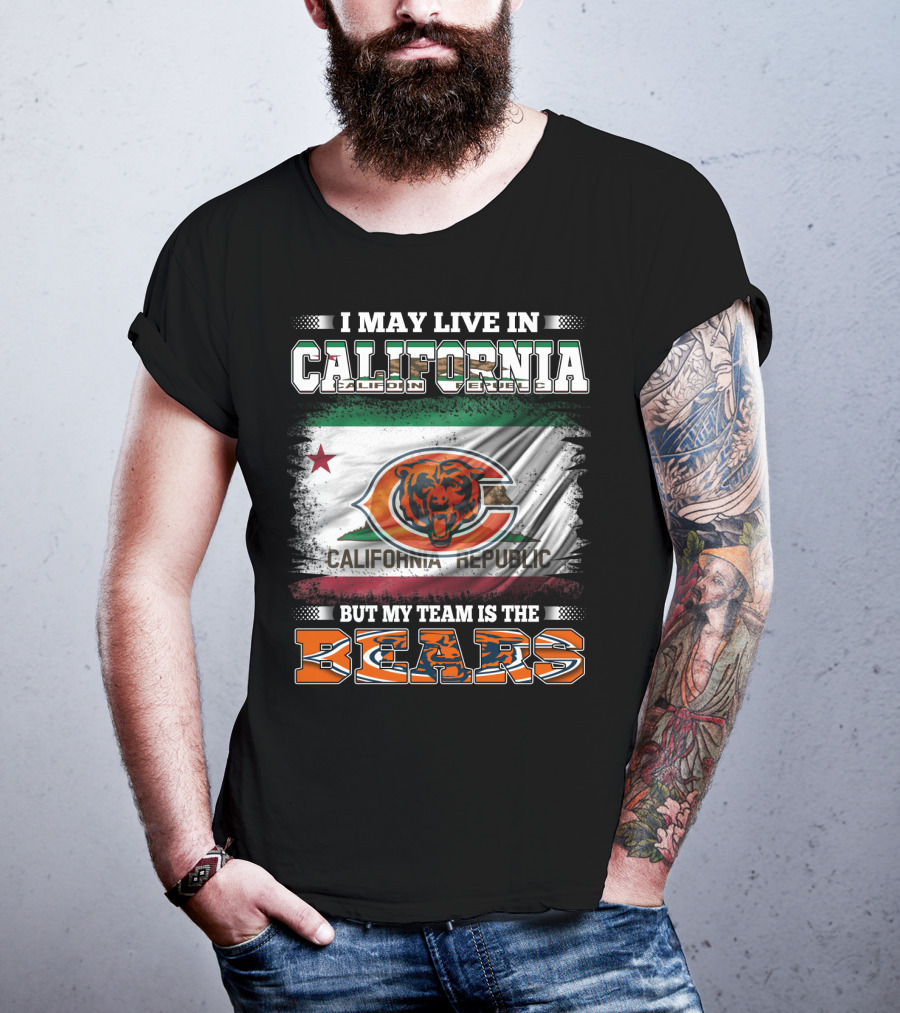 I May Live In California But My Team Is The Bears California Republic Flag T-Shirt
