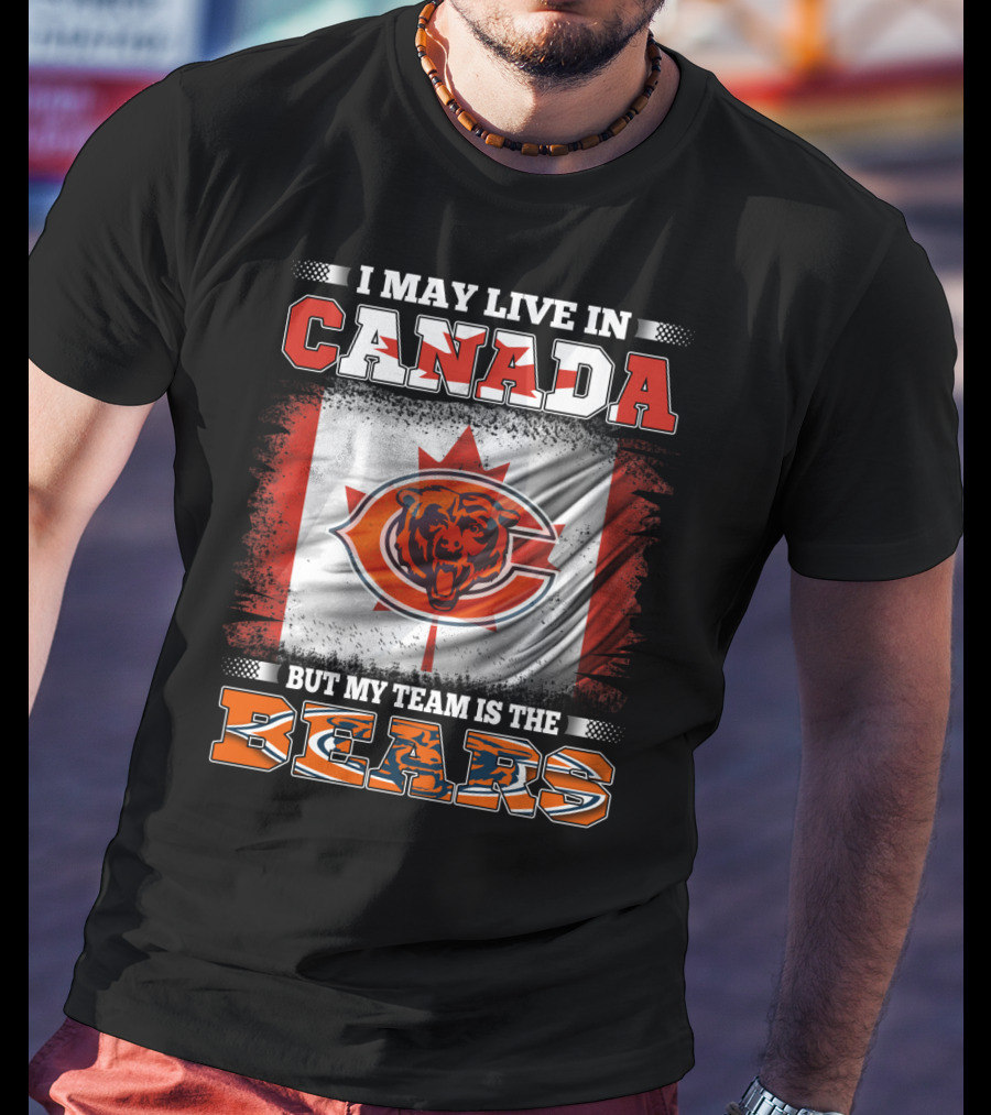 I May Live In Canada But My Team Is The Bears Canadian Flag And Bear T-Shirt