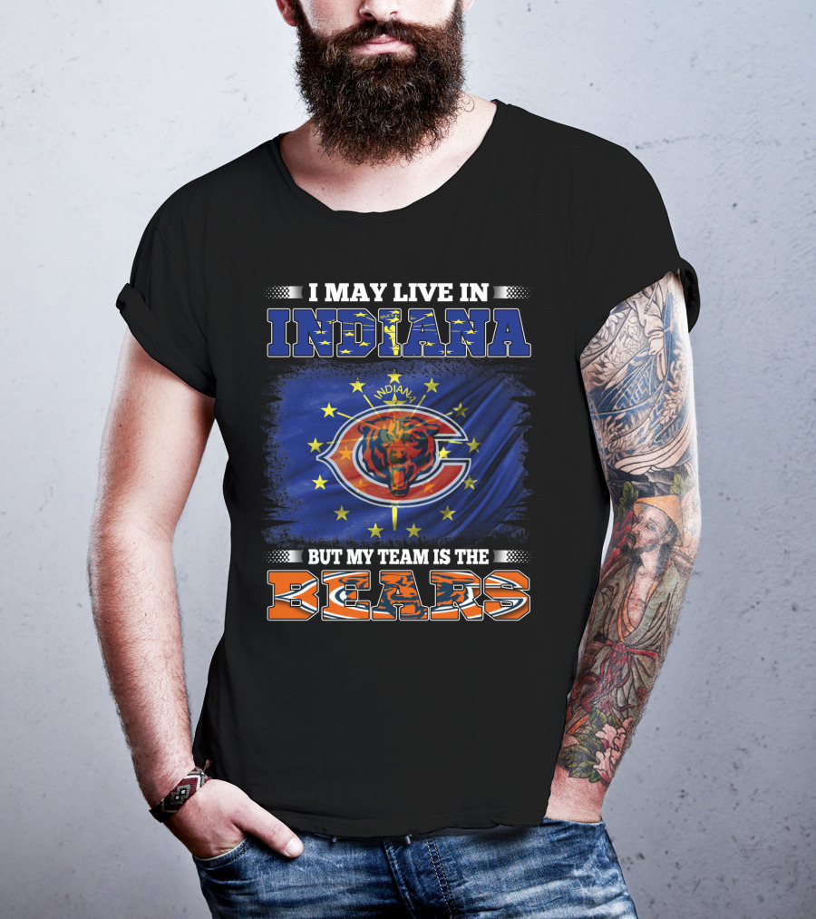 I May Live In Indiana But My Team Is The Bears Indiana Flag And Bears T-Shirt