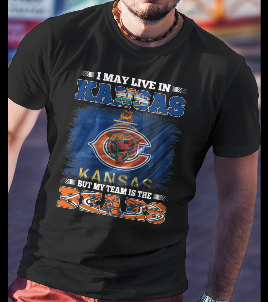 I May Live In Kansas But My Team Is The Bears T-Shirt