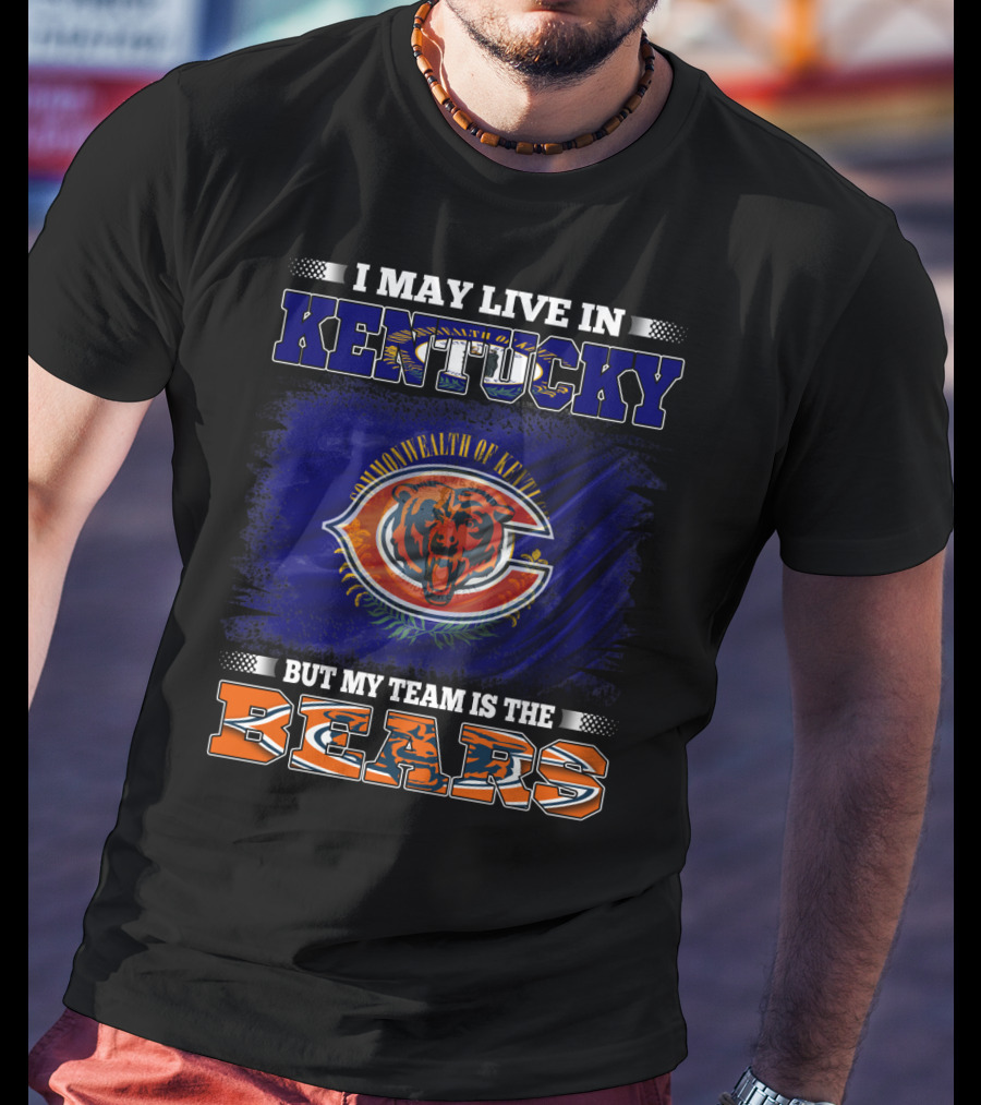I May Live In Kentucky Commonwealth But My Team Is The Bears T-Shirt