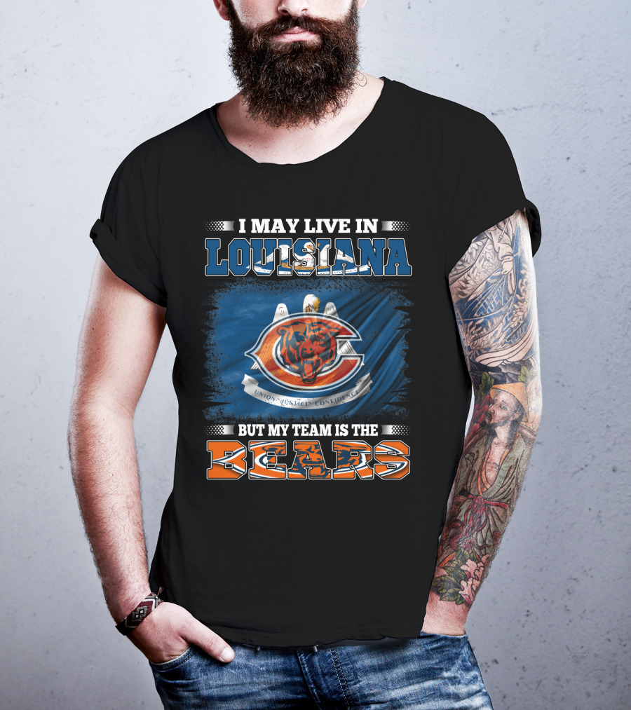 I May Live In Louisiana But My Team Is The Bears T-Shirt