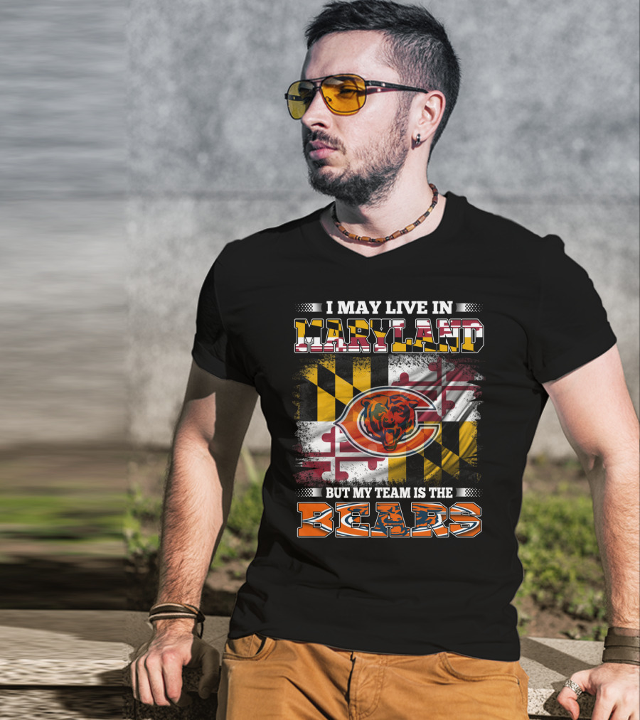 I May Live In Maryland But My Team Is The Bears Maryland Flag And Bear T-Shirt