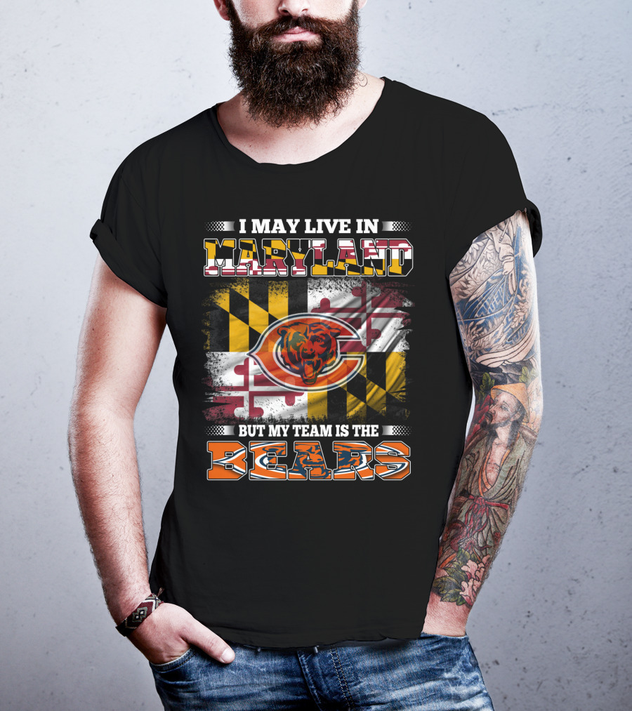 I May Live In Maryland But My Team Is The Bears Maryland Flag And Bear T-Shirt