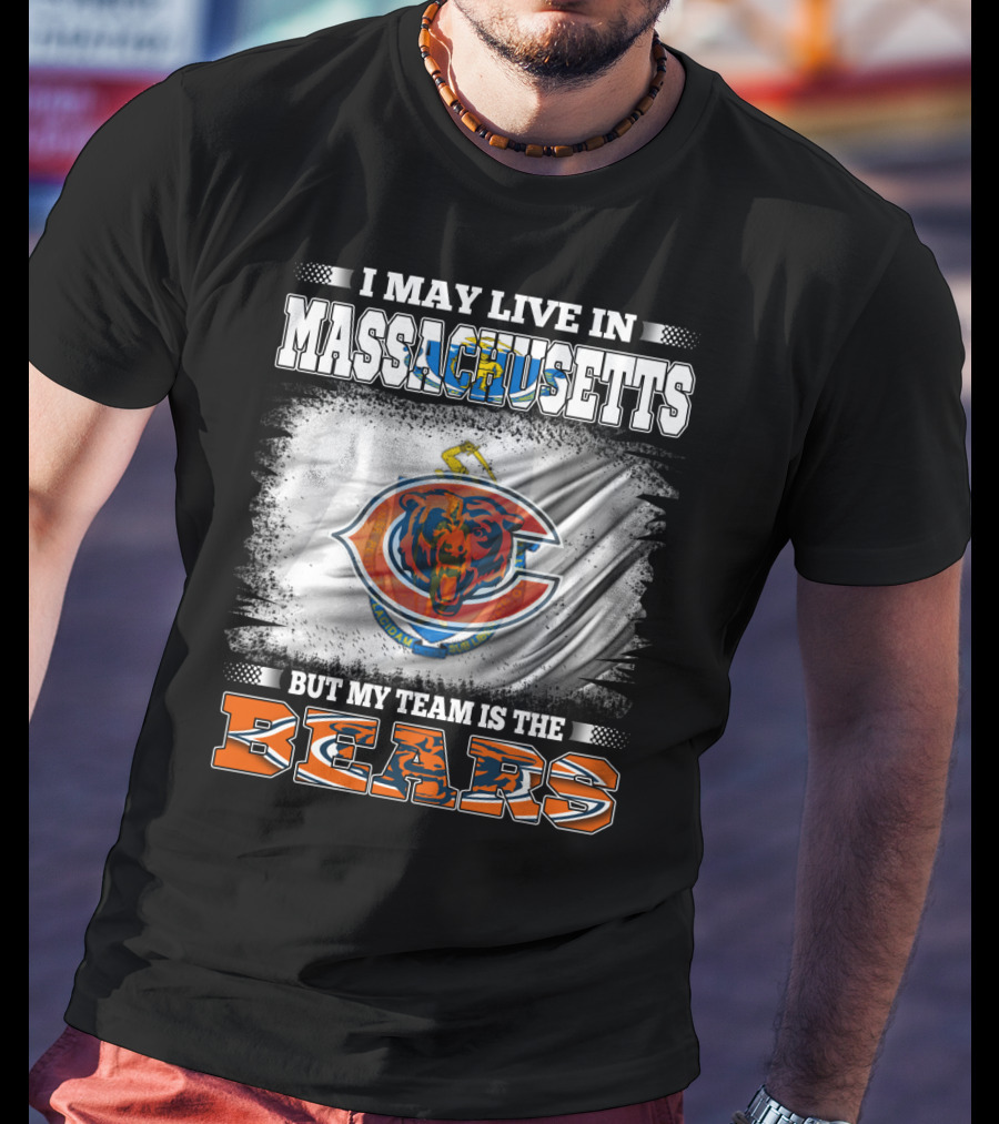I May Live In Massachusetts But My Team Is The Chicago Bears T-Shirt