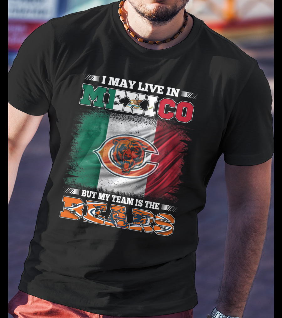 I May Live In Mexico But My Team Is The Chicago Bears Flag T-Shirt