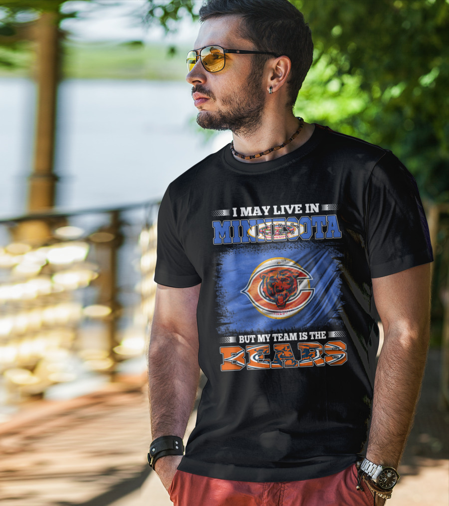 I May Live In Minnesota But My Team Is The Bears T-Shirt