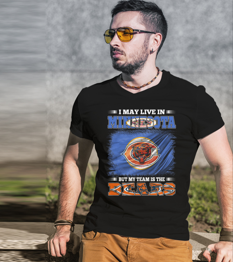 I May Live In Minnesota But My Team Is The Bears T-Shirt