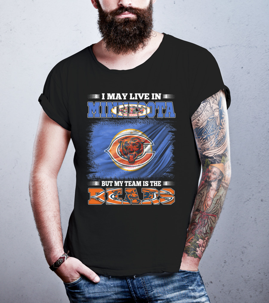 I May Live In Minnesota But My Team Is The Bears T-Shirt