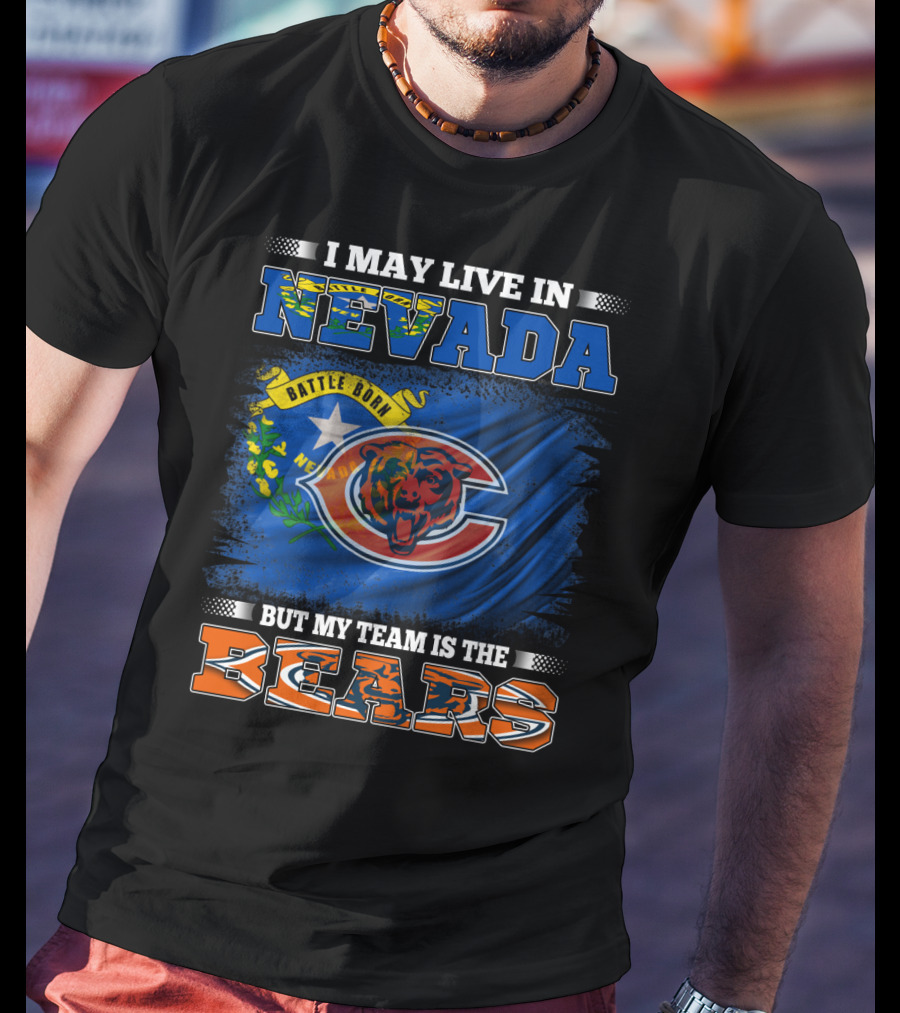 I May Live In Nevada Battle Born But My Team Is The Bears T-Shirt
