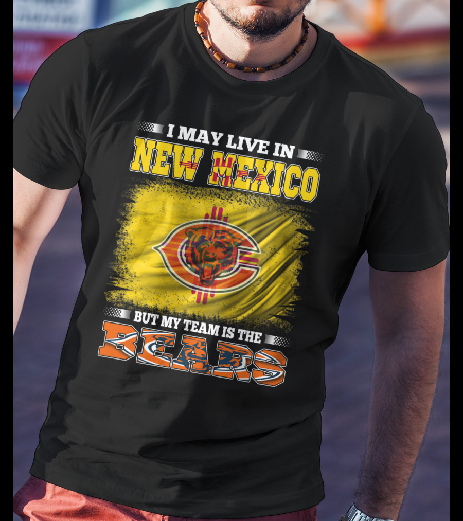I May Live In New Mexico But My Team Is The Bears Bear Logo On Flag T-Shirt