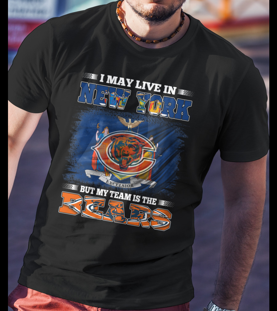 I May Live In New York But My Team Is The Bears T-Shirt