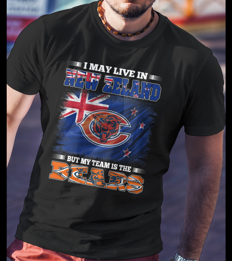 I May Live In New Zeland But My Team Is The Bears New Zealand Flag Bears T-Shirt