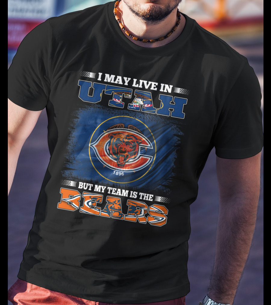 I May Live In Utah But My Team Is The Bears 1896 T-Shirt