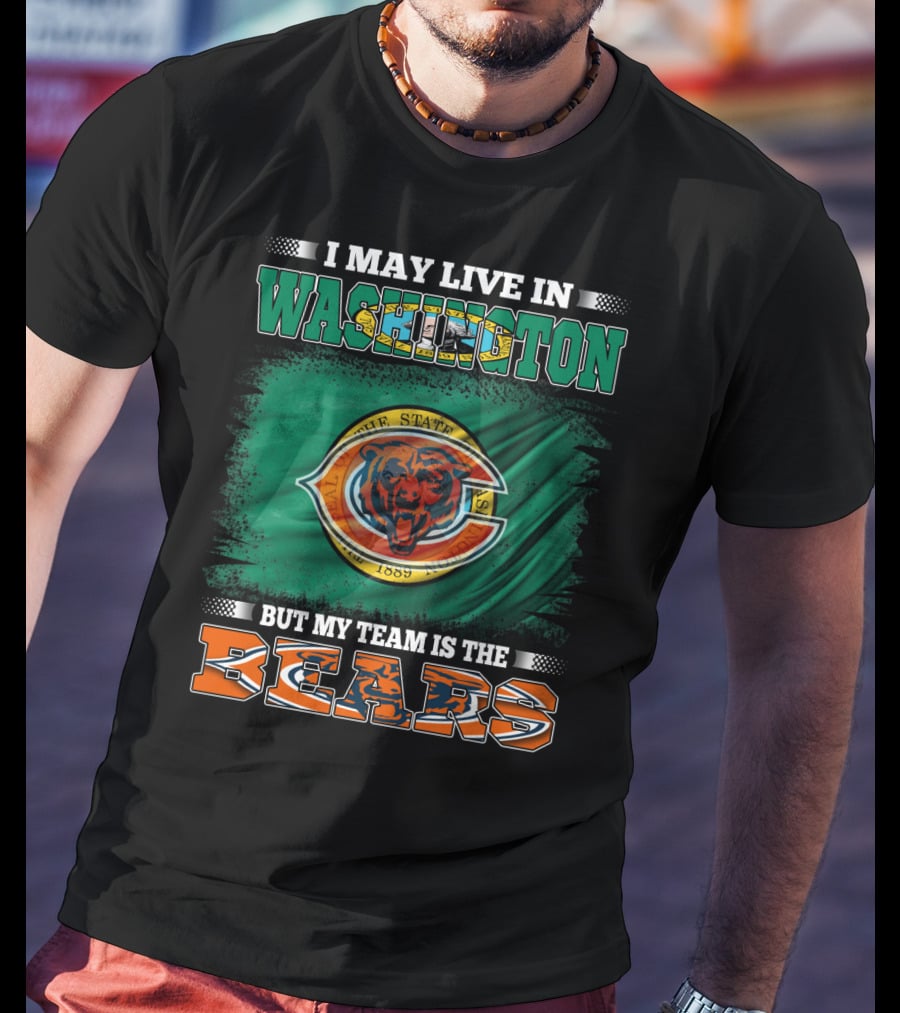I May Live In Washington But My Team Is The Bears 1889 Football Spirit Loyal Fan Pride T-Shirt