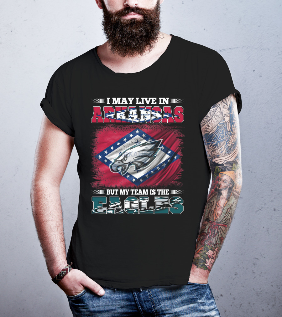 I May Live In Arkansas But My Team Is The Eagles T-Shirt