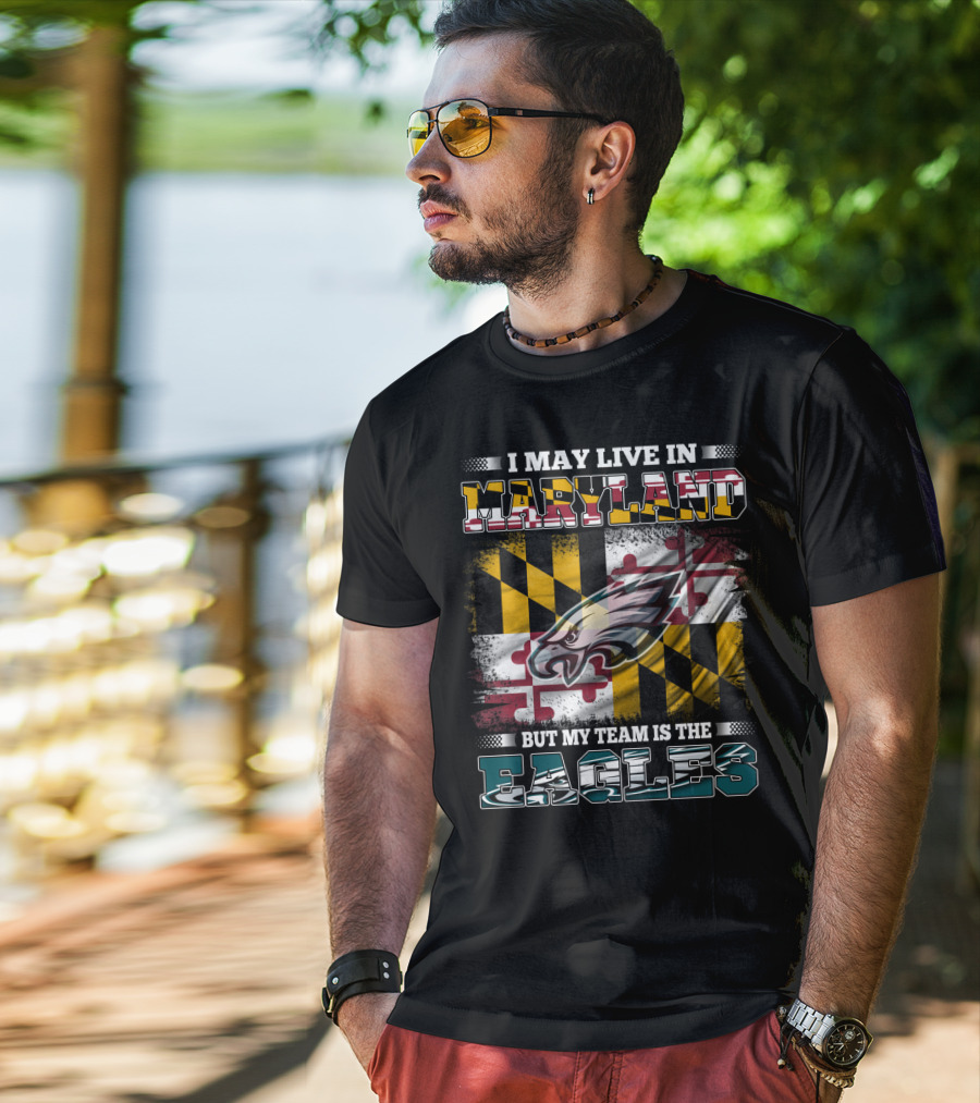 I May Live In Maryland But My Team Is The Eagles Flag Background T-Shirt