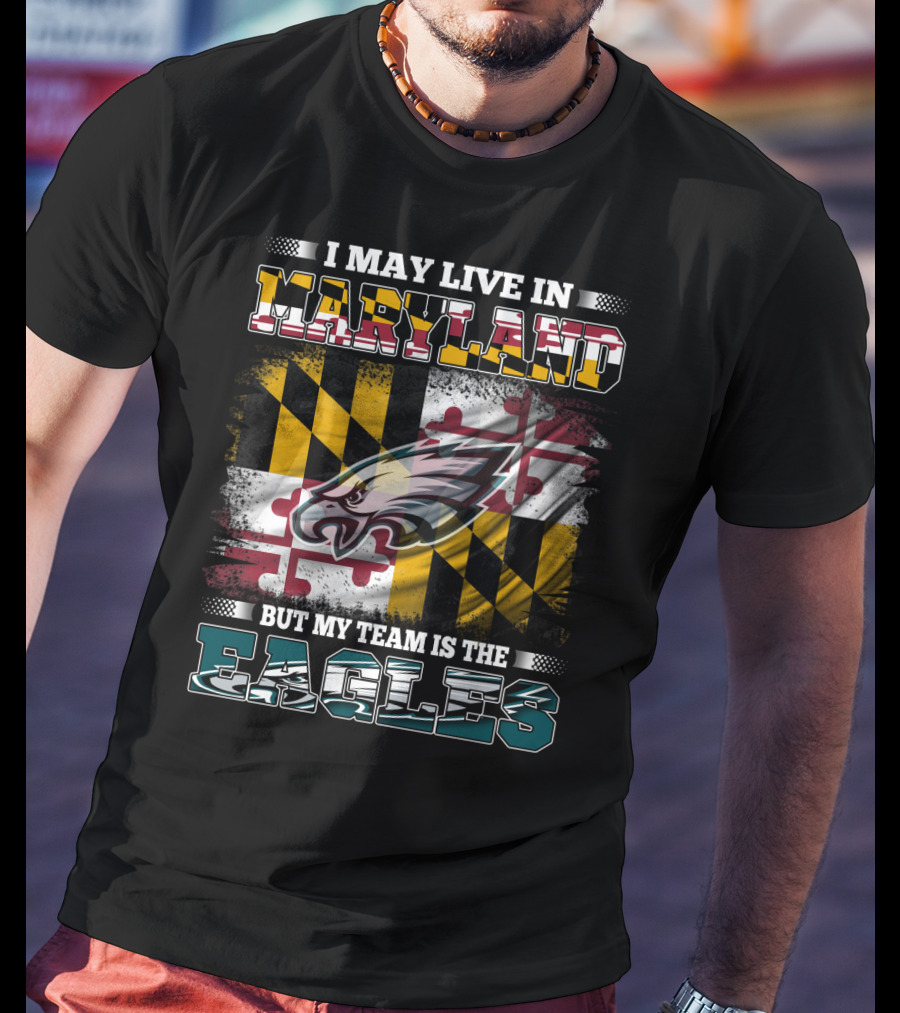 I May Live In Maryland But My Team Is The Eagles Flag Background T-Shirt